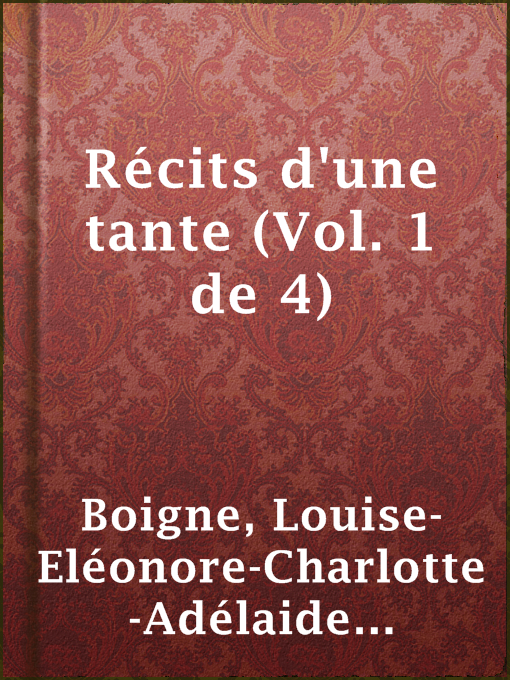 Title details for Récits d'une tante (Vol. 1 de 4) by comtesse de Louise-Eléonore-Charlotte-Adélaide d'Osmond Boigne - Available